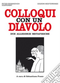 Colloqui con un diavolo. Due allegorie metafisiche. Nuova ediz. libro di Uspenskij P. D.; Fusco S. (cur.)