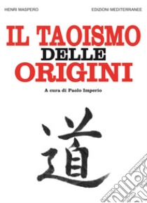 Il taoismo delle origini libro di Maspero Henri; Imperio P. (cur.)