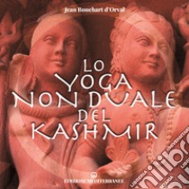 Lo yoga non duale del Kashmir libro di Bouchart D'Orval Jean