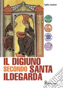 Il digiuno secondo santa Ildegarda libro di Reutter Lydia