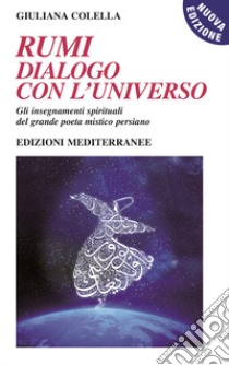 Rumi: dialogo con l'universo. Gli insegnamenti spirituali del grande poeta mistico persiano. Nuova ediz. Con CD-Audio libro di Colella Giuliana