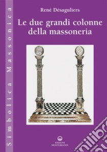 Le due grandi colonne della massoneria libro di Desaguliers René