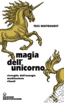 Magia dell'unicorno. Risveglio dell'energia, meditazione, rituali libro di Whitehurst Tess