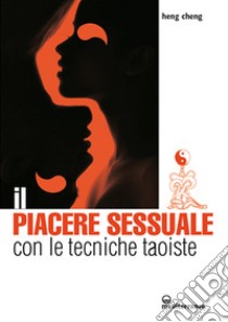 Il piacere sessuale con le tecniche taoiste. Il metodo del drago rosso libro di Cheng Heng