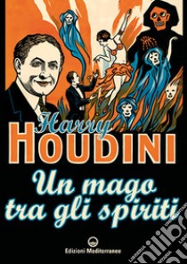 Un mago tra gli spiriti libro di Houdini Harry