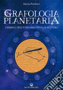 Grafologia planetaria. I simboli dell'universo nella scrittura libro di Paschero Marisa