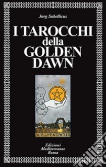 I tarocchi della Golden Dawn libro di Sabellicus Jorg