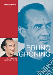 Bruno Gröning. Il guaritore al servizio di Dio. Nuova ediz. libro di Macrì Mara