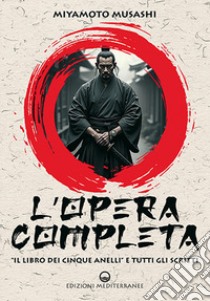 L'opera completa. «Il libro dei Cinque Anelli» e tutti gli scritti libro di Miyamoto Musashi; Bennett A. (cur.)