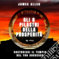 Gli 8 pilastri della prosperità libro di Allen James