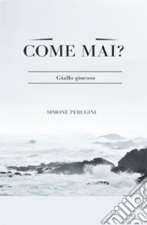 Come mai? libro di Perugini Simone