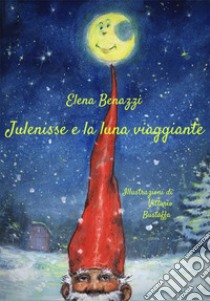 Julenisse e la luna viaggiante libro di Benazzi Elena