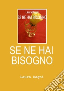 Se ne hai bisogno libro di Ragni Laura