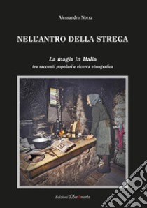 Nell'antro della strega. La magia in Italia tra racconti popolari e ricerca etnografica libro di Norsa Alessandro