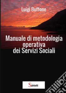 Manuale di metodologia operativa per i servizi sociali libro di Buffone Luigi