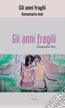 Gli anni fragili libro di Mei Annamaria