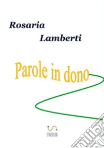 Parole in dono libro di Lamberti Rosaria