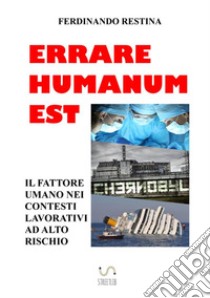 Errare humanum est. Il fattore umano nei contesti lavorativi ad alto rischio libro di Restina Ferdinando