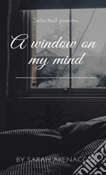 A window on my mind libro di Arenaccio Sarah