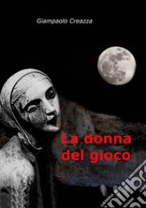 La donna del gioco libro di Creazza Giampaolo