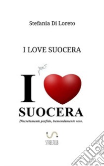 I Love Suocera libro di Di Loreto Stefania