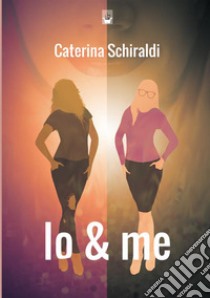 Io & me libro di Schiraldi Caterina