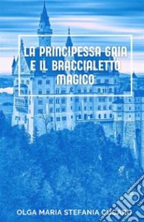 La principessa Gaia e il braccialetto magico libro di Cucaro Olga Maria Stefania