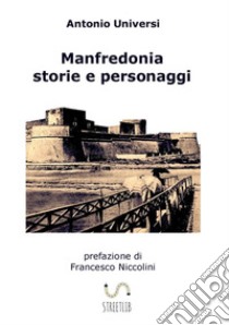 Manfredonia. Storie e personaggi libro di Universi Antonio