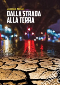 Dalla strada alla terra libro di Natali Luciano