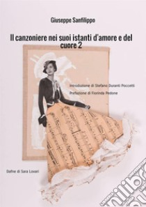 Il canzoniere nei suoi istanti d'amore e del cuore. Vol. 2 libro di Sanfilippo Giuseppe