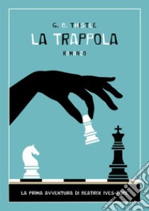 La trappola. La prima avventura di Beatrix Ives-Pope libro di Thistle G. B.