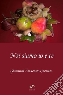 Noi siamo io e te libro di Coronas Giovanni Francesco