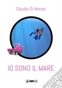 Io sono il mare libro di Di Manao Claudio