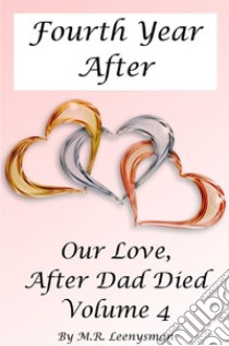 Our love; after dad died. Vol. 4: Fourth year after libro di Leenysman M. R.