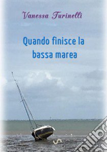 Quando finisce la bassa marea. L'intersezione delle rette parallele libro di Turinelli Vanessa