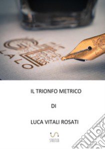 il trionfo metrico libro di Vitali Rosati Luca