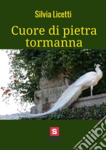 Cuore di pietra tormanna libro di Licetti Silvia