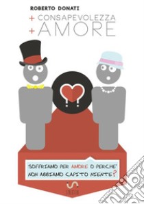 + consapevolezza + amore libro di Donati Roberto