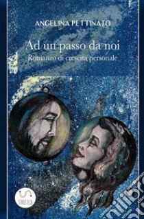 A un passo da noi libro di Pettinato Angelina