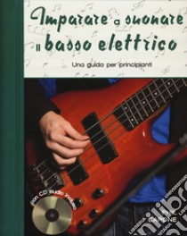 Imparare a suonare il basso elettrico. Una guida per principianti. Ediz. a spirale. Con CD-Audio libro di Capone Phil