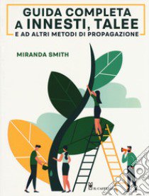 Guida completa a innesti, talee e ad altri metodi di propagazione libro di Smith Miranda