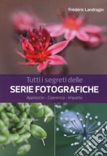 Tutti i segreti delle serie fotografiche libro di Landragin Frédéric