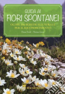 Guida ai fiori spontanei. Nuova ediz. libro di Ferioli Eliana