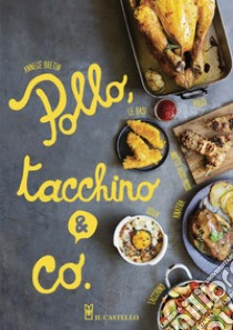 Pollo, tacchino & Co.. Ediz. illustrata libro di Bretin Annecé