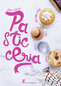 Pasticceria. Ediz. illustrata libro di Ferreira Coralie