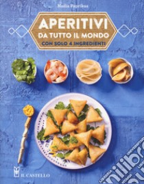 Aperitivi da tutto il mondo con solo 4 ingredienti libro di Paprikas Nadia