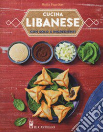 Cucina libanese con solo 4 ingredienti libro di Paprikas Nadia