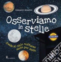 Osserviamo le stelle. Guida al cielo notturno mese per mese. Ediz. a colori. Con gadget libro di Anselmi Giovanni