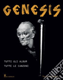 Genesis. Tutti gli album tutte le canzoni libro di Giammetti Mario