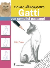 Come disegnare gatti con semplici passaggi. Ediz. illustrata libro di Pinder Polly